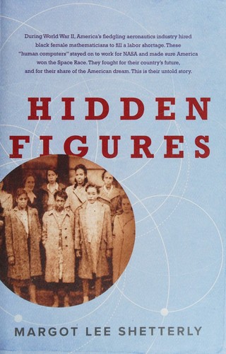 Hidden figures : the American dream and the untold story of the Black women mathematicians who helped win the space race 