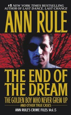 The end of the dream : the golden boy who never grew up and other true cases 