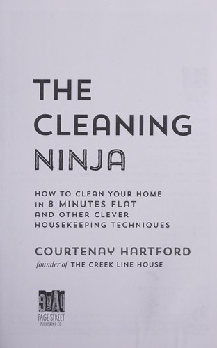 The cleaning ninja : how to clean your home in 8 minutes flat and other clever housekeeping techniques 