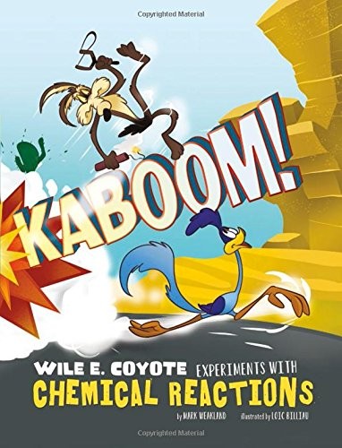 Kaboom! : Wile E. Coyote experiments with chemical reactions 