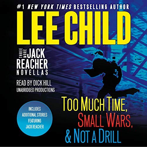 Three more Jack Reacher novellas : Too much time, Small wars, & Not a drill 