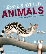 Lesser spotted animals : the coolest creatures you've never heard of 