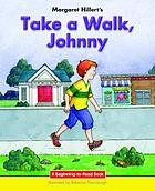 Margaret Hillert's Take a walk, Johnny 