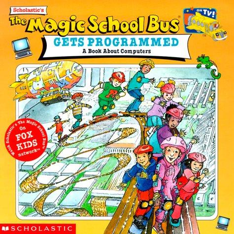 The Magic School Bus gets programmed : a book about computers 