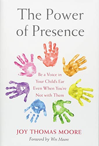 The power of presence : be a voice in your child's ear even when you're not with them 