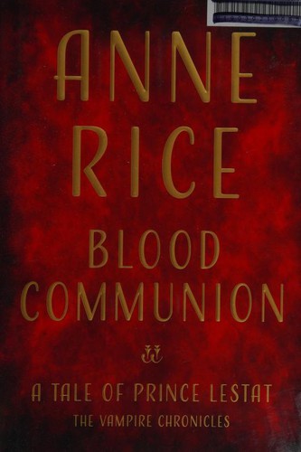 Blood communion : a tale of Prince Lestat 
