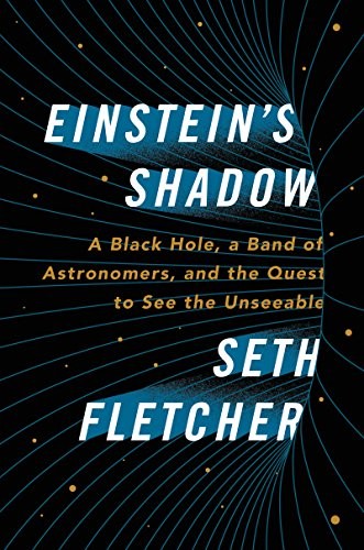 Einstein's shadow : a black hole, a band of astronomers, and the quest to see the unseeable 
