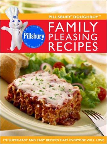 Pillsbury Doughboy family pleasing recipes ; 170 super-fast and easy recipes that everyone will love 