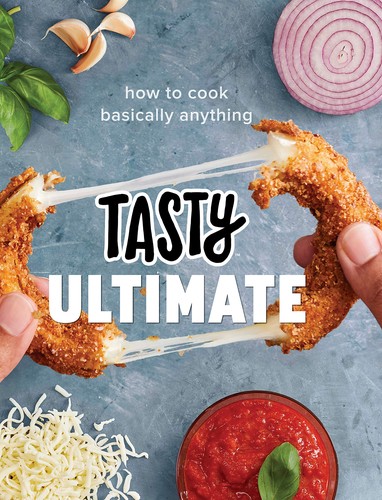 Tasty ultimate : how to cook basically anything 