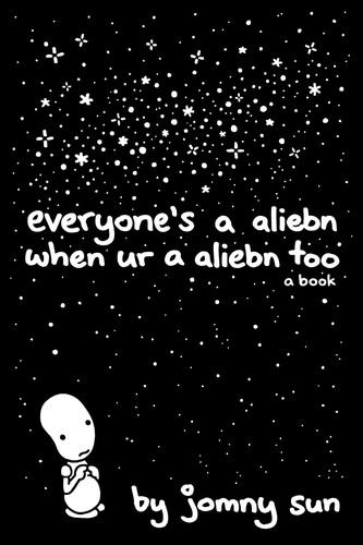 Everyone's a aliebn when ur a aliebn too : a book 