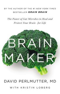 Brain maker : the power of gut microbes to heal and protect your brain--for life 