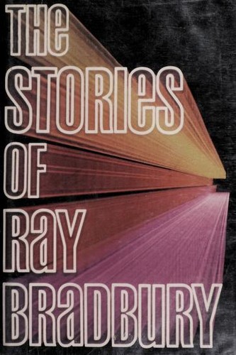 The stories of Ray Bradbury 