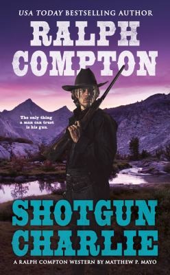 Shotgun Charlie : a Ralph Compton novel 
