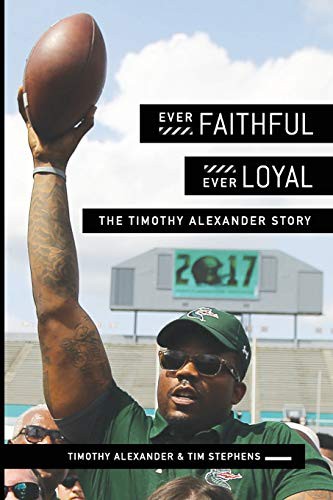 Ever faithful, ever loyal : the Timothy Alexander Story 