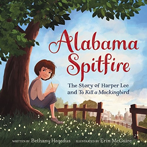Alabama spitfire : the story of Harper Lee and To Kill a Mockingbird 