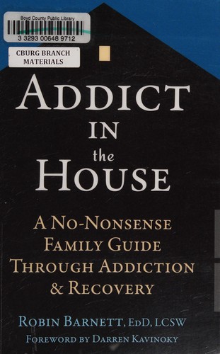 Addict in the house : a no-nonsense family guide through addiction & recovery 