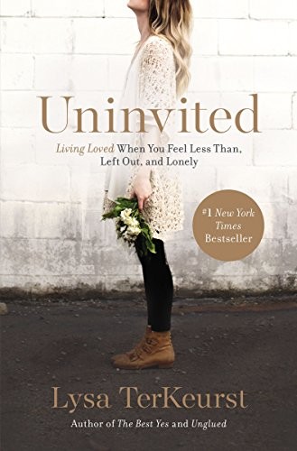 Uninvited : living loved when you feel less than, left out, and lonely 
