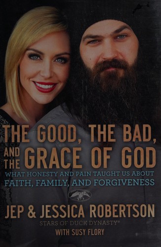 The good, the bad, and the grace of God : what honesty and pain taught us about faith, family, and forgiveness 