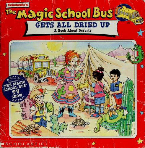Scholastic's The magic school bus gets all dried up : a book about deserts 