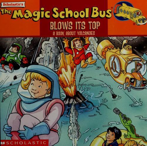 The magic school bus blows its top : a book about volcanoes 