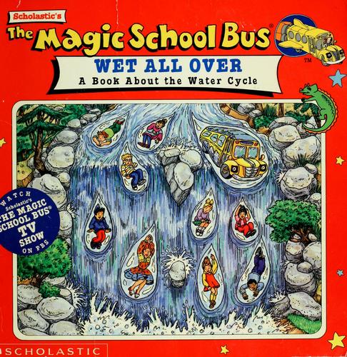 The magic school bus wet all over : a book about the water cycle 