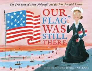Our flag was still there : the true story of Mary Pickersgill and the Star-Spangled Banner 