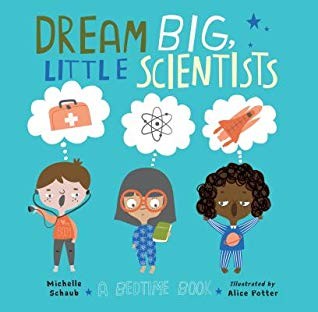 Dream big, little scientists : a bedtime book 