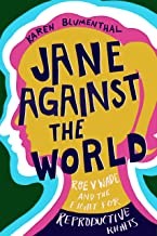 Jane against the world : Roe v. Wade and the fight for reproductive rights 