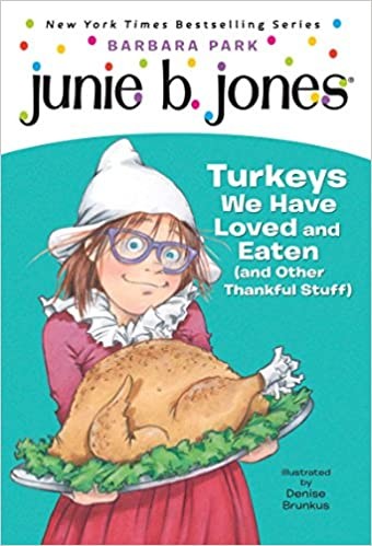 Junie B., first grader : turkeys we have loved and eaten (and other thankful stuff) 