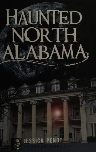 Haunted North Alabama : [the phantoms of the South] 