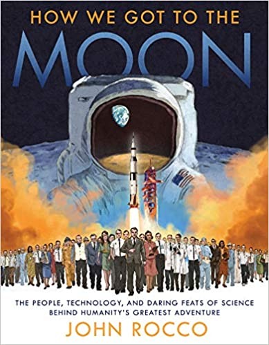 How we got to the moon : the people, technology, and daring feats of science behind humanity's greatest adventure 