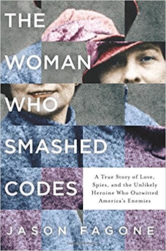 The woman who smashed codes : a true story of love, spies, and the unlikely heroine who outwitted America's enemies 