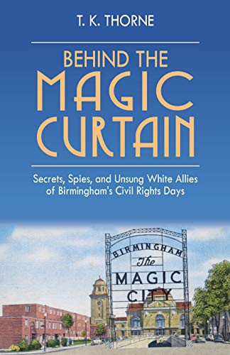 Behind the magic curtain : secrets, spies, and unsung white allies of Birmingham's civil rights days 
