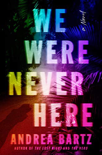 We were never here : a novel 