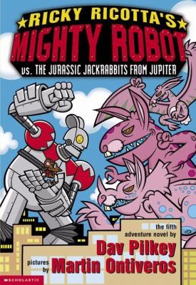 Ricky Ricotta's mighty robot vs. the Jurassic Jackrabbits from Jupiter : the fifth robot adventure novel 