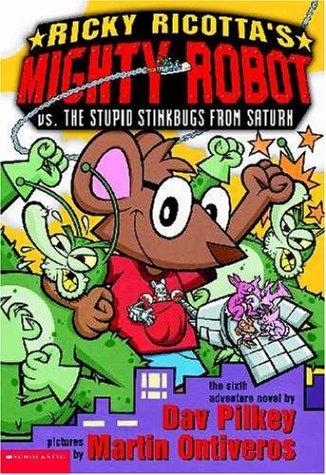 Ricky Ricotta's Mighty Robot vs. the Stupid Stinkbugs from Saturn : the sixth robot adventure novel 