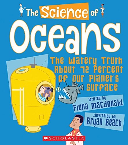 The science of oceans : the watery truth about 72 percent of our planet's surface 