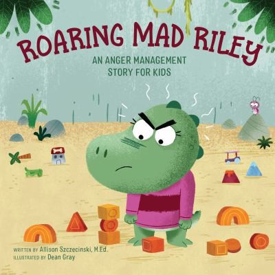 Roaring mad Riley : an anger management story for kids 