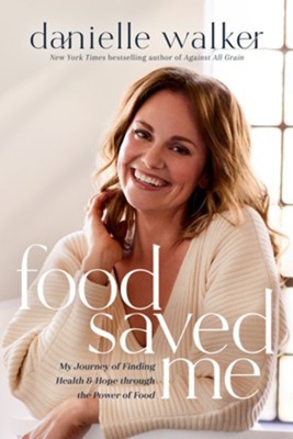 Food saved me : my journey of finding health & hope through the power of food 