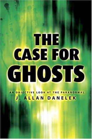 The case for ghosts : an objective look at the paranormal 