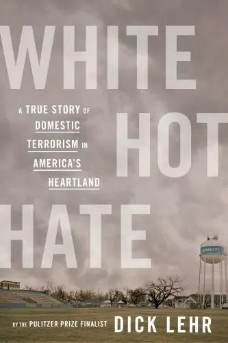 White hot hate : a true story of domestic terrorism in America's heartland 