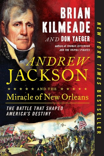 Andrew Jackson and the miracle of New Orleans : the battle that shaped America's destiny 