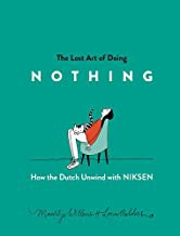 The lost art of doing nothing : how the Dutch unwind with niksen 