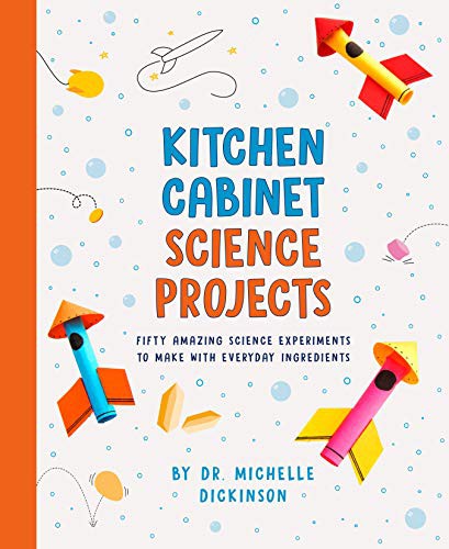 Kitchen cabinet science projects : fifty amazing science experiments to make with everyday ingredients 