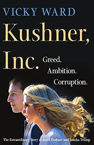 Kushner, Inc. : greed, ambition, corruption : the extraordinary story of Jared Kushner and Ivanka Trump 