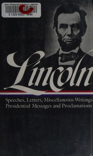 Speeches and writings, 1859-1865 : speeches, letters, and miscellaneous writings, presidential messages and proclamations 