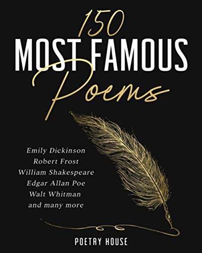 150 most famous poems : Emily Dickinson, Robert Frost, William Shakespeare, Edgar Allan Poe, Walt Whitman and many more.
