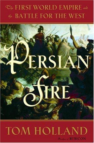 Persian fire : the first world empire and the battle for the West 