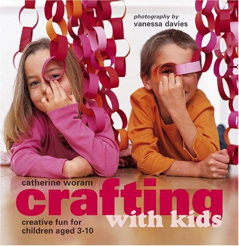 Crafting with kids : creative fun for children aged 3-10 