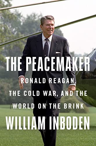The peacemaker : Ronald Reagan, the Cold War, and the world on the brink 